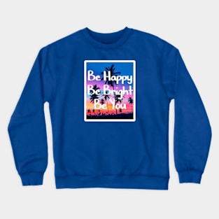 Be happy, be bright, be you Crewneck Sweatshirt